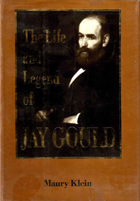 The Life and Legend of Jay Gould by Maury Klein