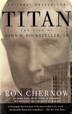 Titan - the life of John D. Rockefeller Sr by Ron Chernow